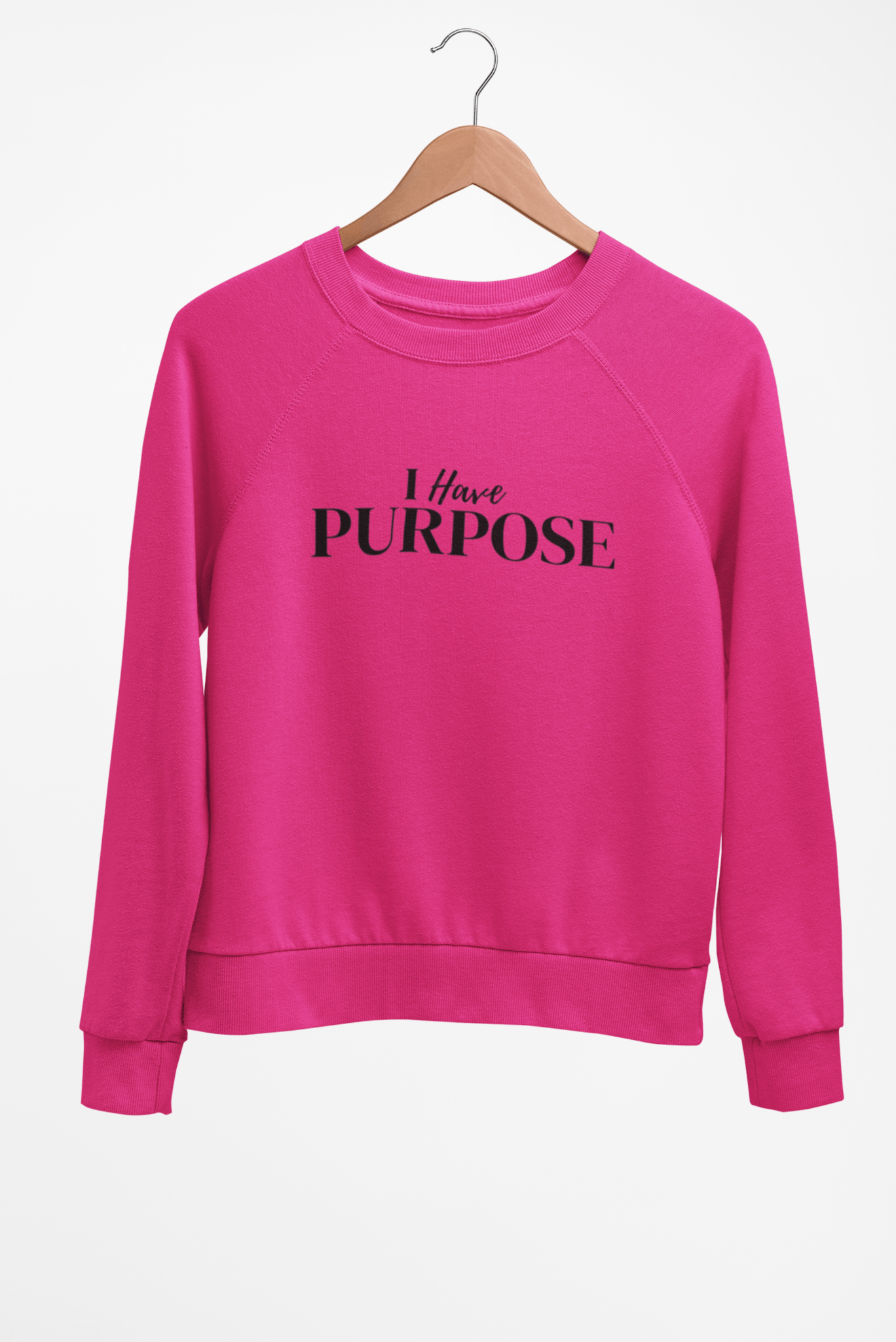 I have PURPOSE Sweatshirt