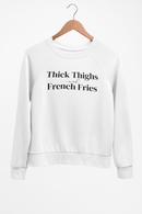 Thick Thighs and French Fries Sweatshirt - Z’Nor Avenue Boutique